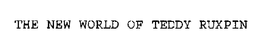 THE NEW WORLD OF TEDDY RUXPIN trademark