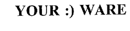 YOUR :) WARE trademark