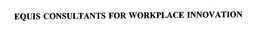 EQUIS CONSULTANTS FOR WORKPLACE INNOVATION trademark