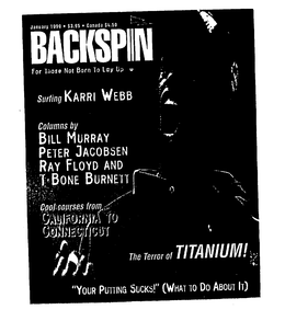 BACKSPIN JANUARY 1999 $3.95 CANADA $4.50 FOR THOSE NOT BORN TO LAY UP SURFING KARRI WEBB COLUMNS BY BILL MURRAY PETER JACOBSEN RAY FLOYD AND T. BONE BURNETT COOL COURSES FROM CALIFORNIA TO CONNECTICUT THE TERROR OF TITANIUM! "YOUR PUTTING SUCKS!" (WHAT TO DO ABOUT IT) trademark