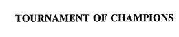 TOURNAMENT OF CHAMPIONS trademark