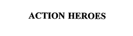 ACTION HEROES trademark