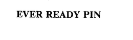 EVER READY PIN trademark