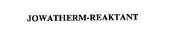 JOWATHERM-REAKTANT trademark