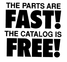 THE PARTS ARE FAST! THE CATALOG IS FREE! trademark