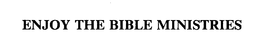 ENJOY THE BIBLE MINISTRIES trademark