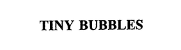 TINY BUBBLES trademark