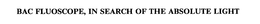 BAC FLUOSCOPE, IN SEARCH OF THE ABSOLUTE LIGHT trademark