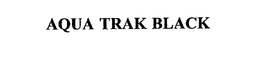 AQUA TRAK BLACK trademark