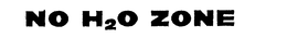 NO H20 ZONE trademark