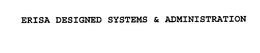 ERISA DESIGNED SYSTEMS & ADMINISTRATION trademark