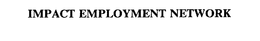 IMPACT EMPLOYMENT NETWORK trademark
