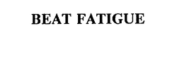 BEAT FATIGUE trademark