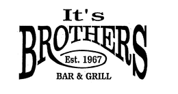 IT'S BROTHERS EST. 1967 BAR & GRILL trademark