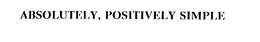 ABSOLUTELY, POSITIVELY SIMPLE trademark
