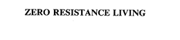 ZERO RESISTANCE LIVING trademark