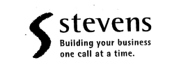 S STEVENS BUILDING YOUR BUSINESS ONE CALL AT A TIME. trademark
