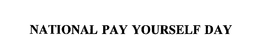 NATIONAL PAY YOURSELF DAY trademark