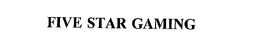 FIVE STAR GAMING trademark