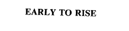 EARLY TO RISE trademark