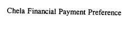 CHELA FINANCIAL PAYMENT PREFERENCE trademark