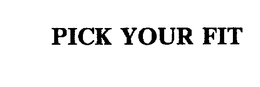PICK YOUR FIT trademark