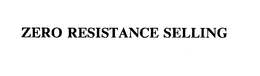 ZERO RESISTANCE SELLING trademark