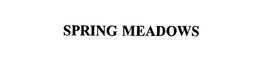 SPRING MEADOWS trademark