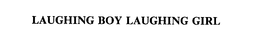 LAUGHING BOY LAUGHING GIRL trademark