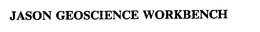 JASON GEOSCIENCE WORKBENCH trademark