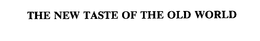 THE NEW TASTE OF THE OLD WORLD trademark