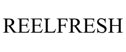 REELFRESH trademark