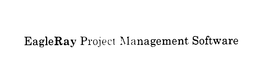 EAGLE RAY PROJECT MANAGEMENT SOFTWARE trademark