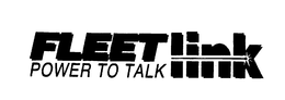 FLEET LINK POWER TO TALK trademark