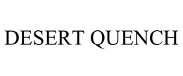 DESERT QUENCH trademark