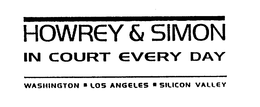 HOWREY & SIMON IN COURT EVERY DAY WASHINGTON LOS ANGELES SILICON VALLEY trademark