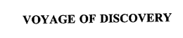 VOYAGE OF DISCOVERY trademark