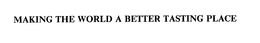 MAKING THE WORLD A BETTER TASTING PLACE trademark