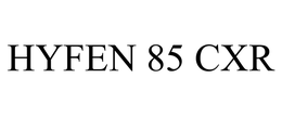 HYFEN 85 CXR trademark