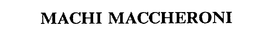 MACHI MACCHERONI trademark