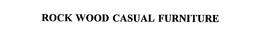 ROCK WOOD CASUAL FURNITURE trademark