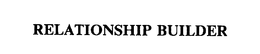 RELATIONSHIP BUILDER trademark