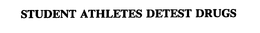 STUDENT ATHLETES DETEST DRUGS trademark