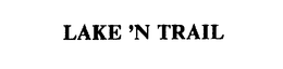 LAKE 'N TRAIL trademark