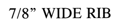 7/8" WIDE RIB trademark