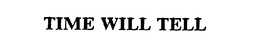 TIME WILL TELL trademark