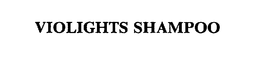 VIOLIGHTS SHAMPOO trademark