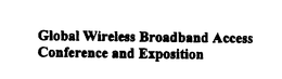 GLOBAL WIRELESS BROADBAND ACCESS CONFERENCE AND EXPOSITION trademark