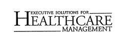 EXECUTIVE SOLUTIONS FOR HEALTHCARE MANAGEMENT trademark