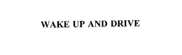 WAKE UP AND DRIVE trademark